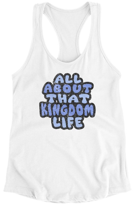 White racerback tank top with distressed 'All About That Kingdom Life' text on a white background