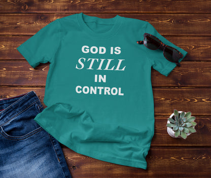 God Is Still In Control T-Shirt