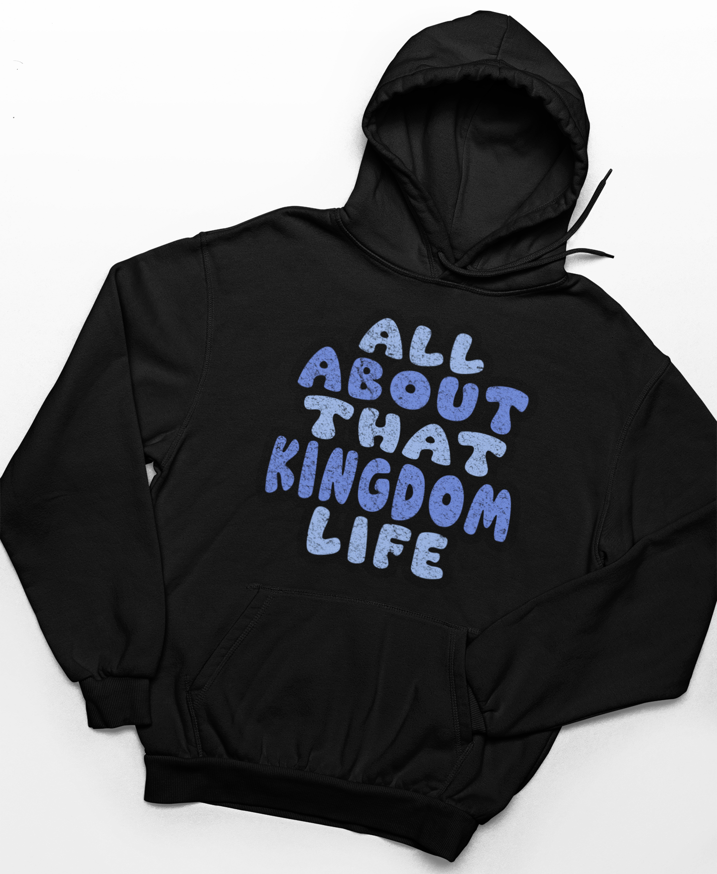 Black hoodie with distressed blue text 'All About That Kingdom Life' on a white background