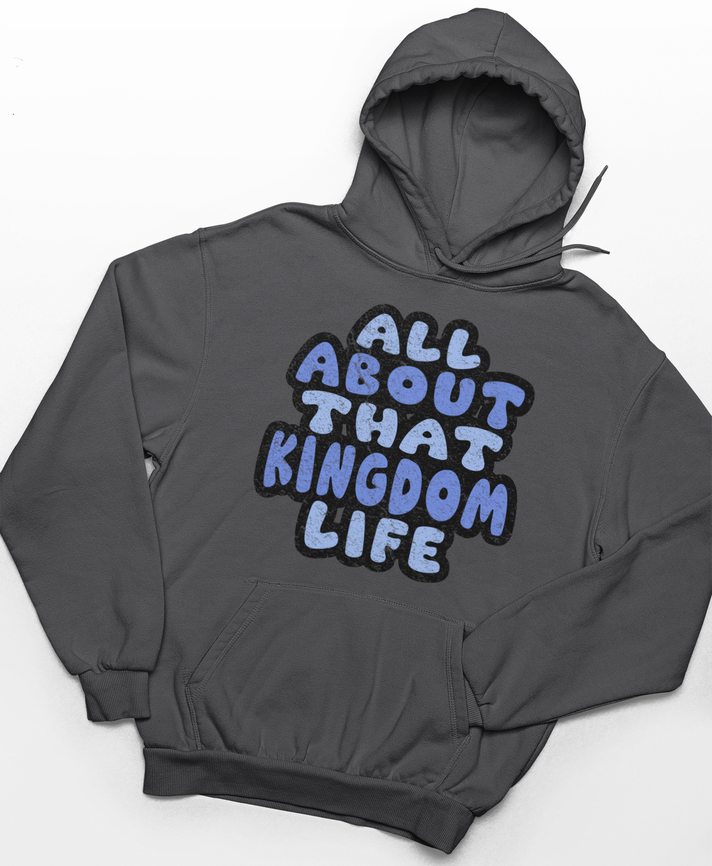 Charcoal hoodie with 'All About That Kingdom Life' distressed text on a white background