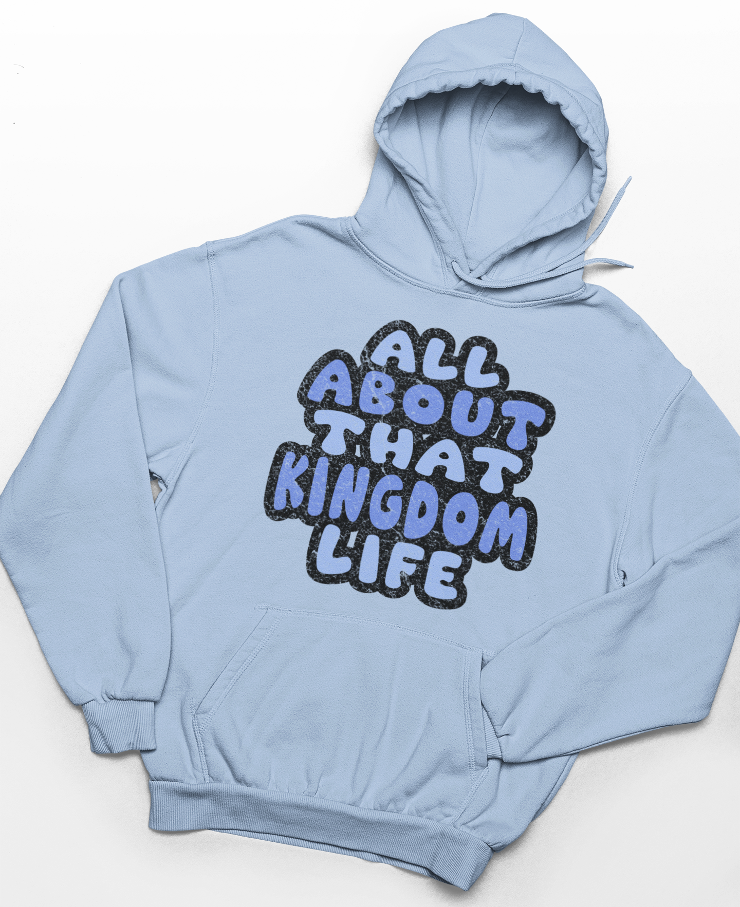 Light blue hoodie with distressed text 'All About That Kingdom Life' on a white background