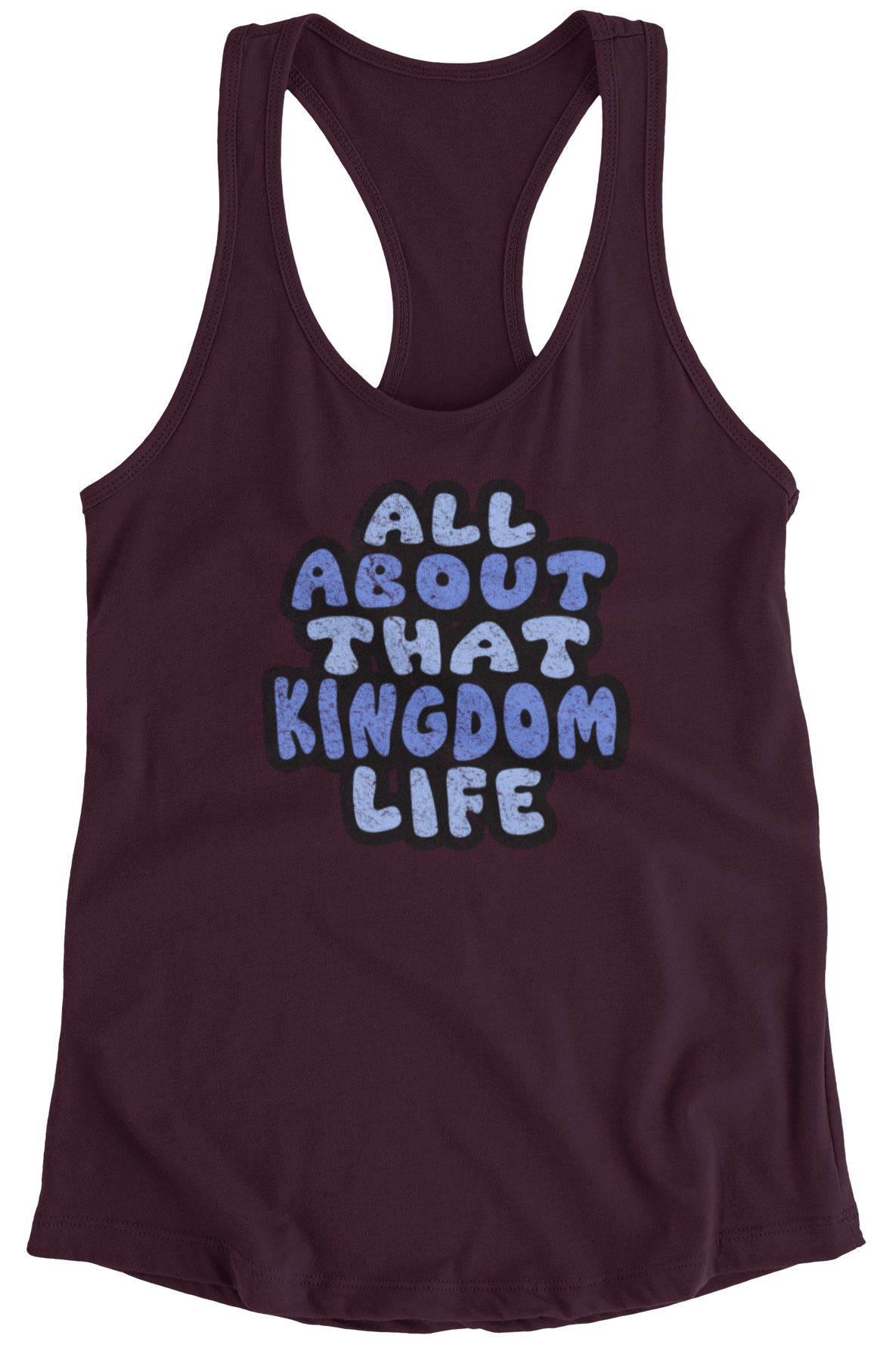 Maroon women's racerback tank top with distressed blue text 'All About That Kingdom Life' on a white background