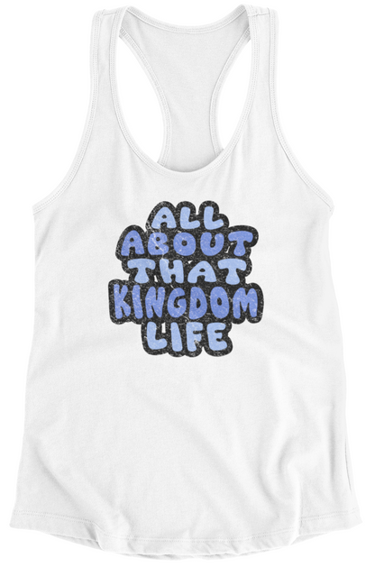 White racerback tank top with distressed 'All About That Kingdom Life' text on a white background