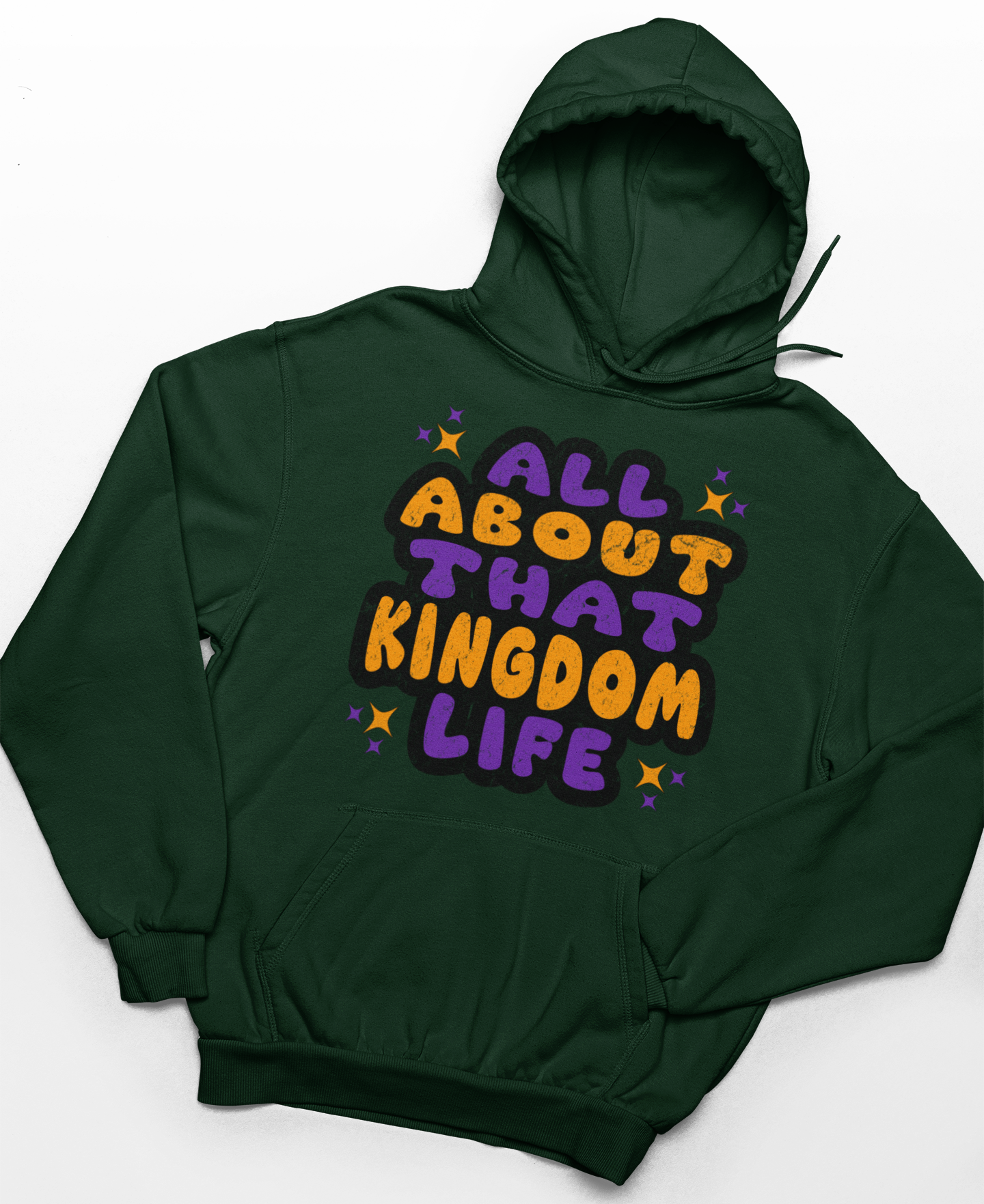 Forest green hoodie with distressed orange and purple text 'All About That Kingdom Life' on a white background