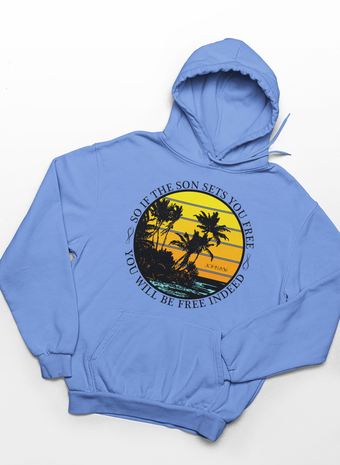 So If The Son Sets You Free You Will Be Free Indeed Hoodie