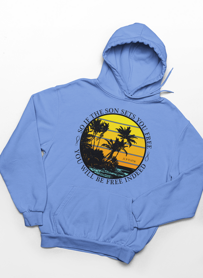So If The Son Sets You Free You Will Be Free Indeed Hoodie