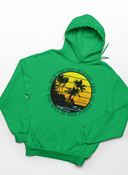 So If The Son Sets You Free You Will Be Free Indeed Hoodie