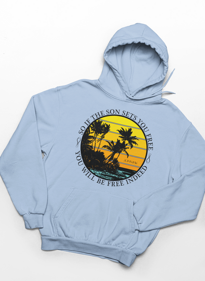 So If The Son Sets You Free You Will Be Free Indeed Hoodie
