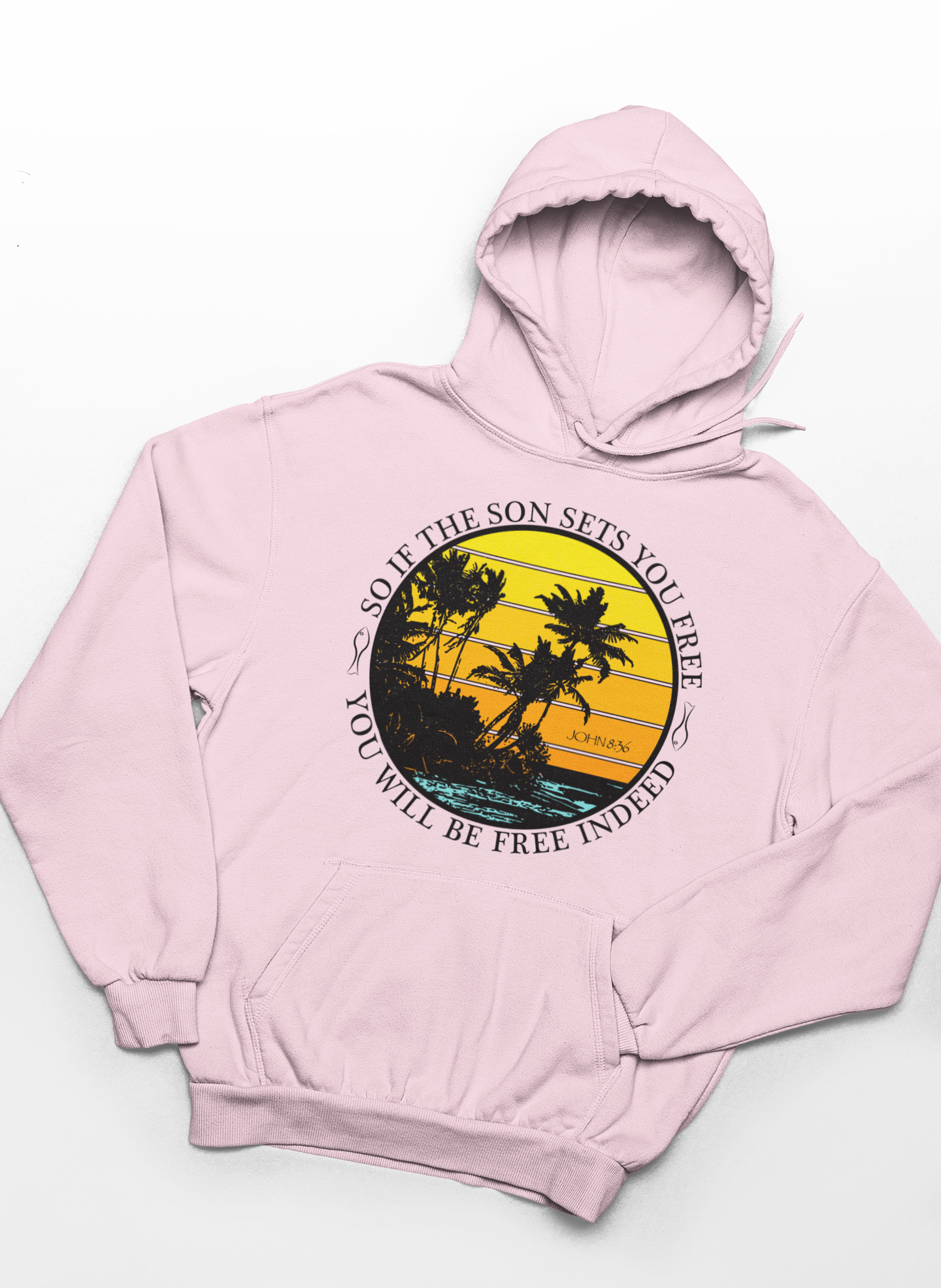 So If The Son Sets You Free You Will Be Free Indeed Hoodie