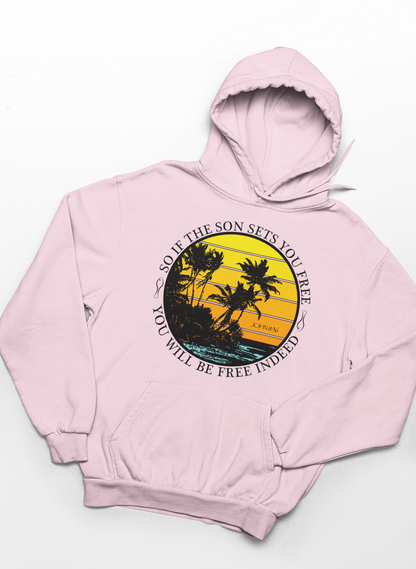 So If The Son Sets You Free You Will Be Free Indeed Hoodie