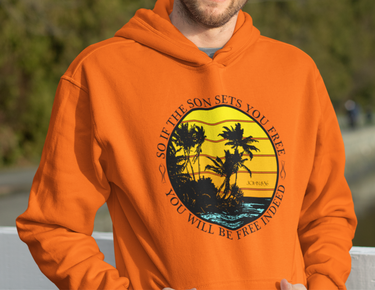 So If The Son Sets You Free You Will Be Free Indeed Hoodie