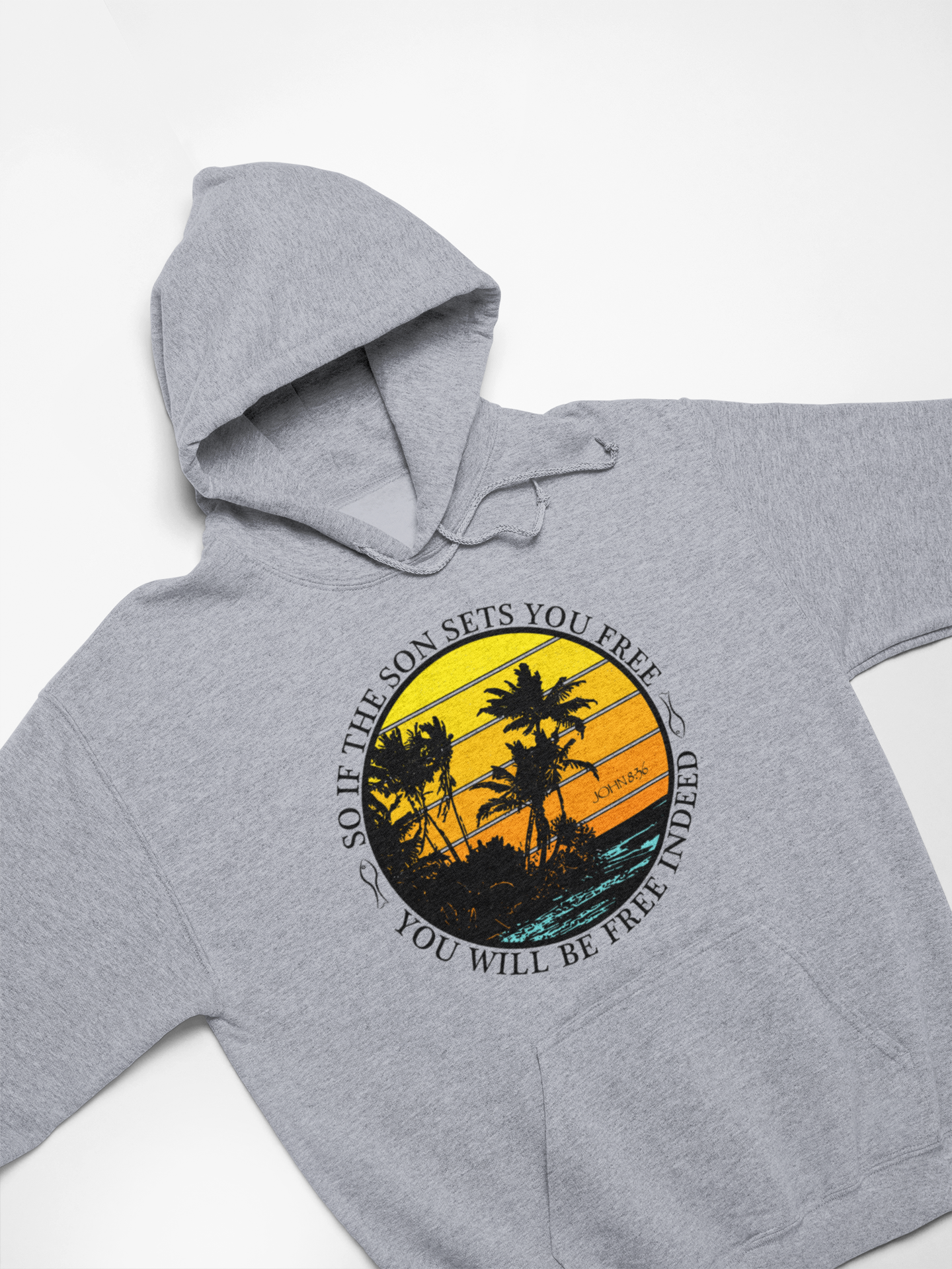 So If The Son Sets You Free You Will Be Free Indeed Hoodie