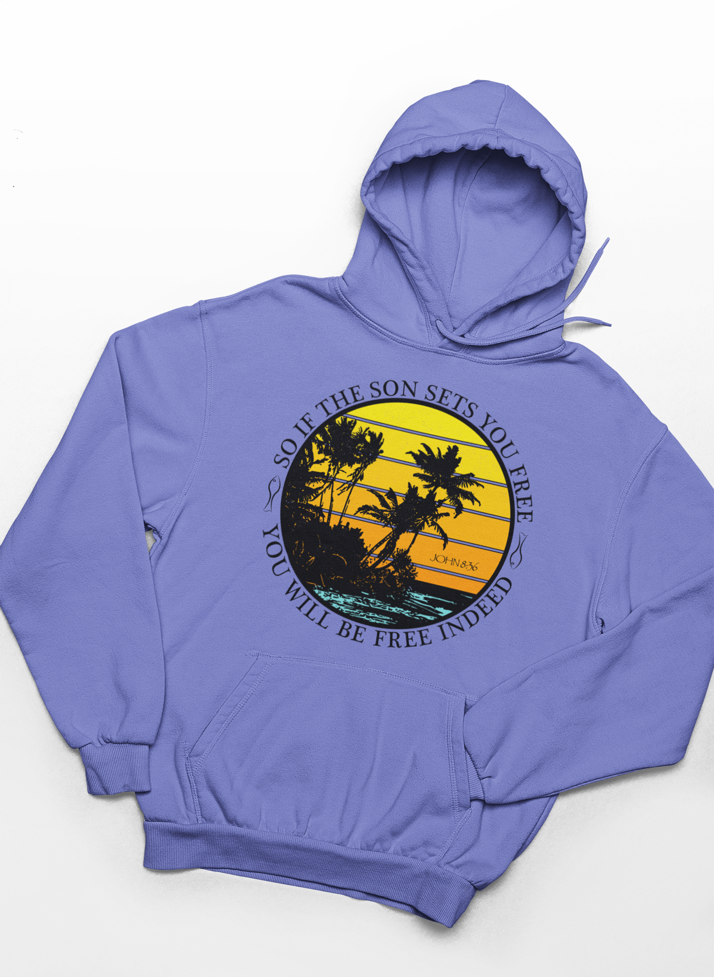 So If The Son Sets You Free You Will Be Free Indeed Hoodie