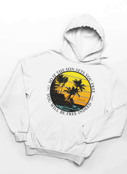 So If The Son Sets You Free You Will Be Free Indeed Hoodie