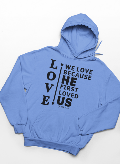 We Love Because He First Loved Us Hoodie