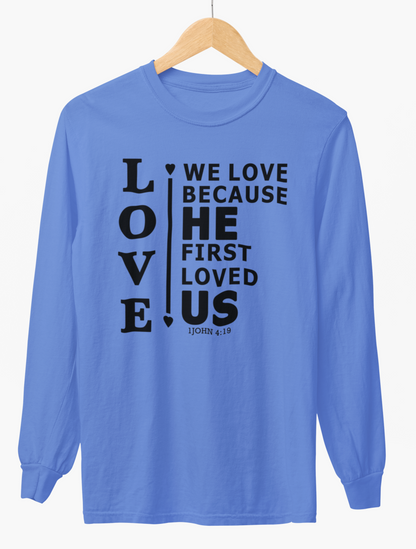 We Love Because He First Loved Us Long-Sleeve T-Shirt