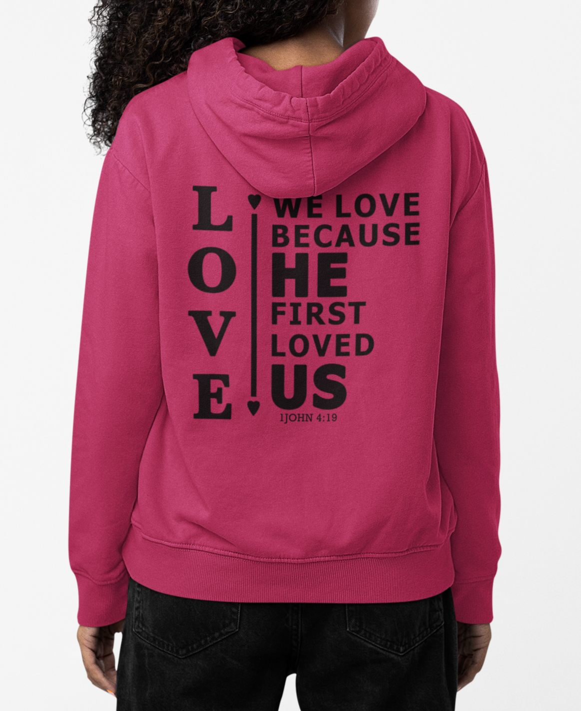 We Love Because He First Loved Us Hoodie