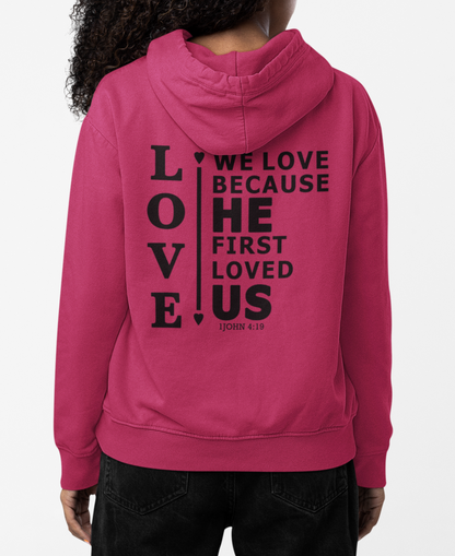 We Love Because He First Loved Us Hoodie