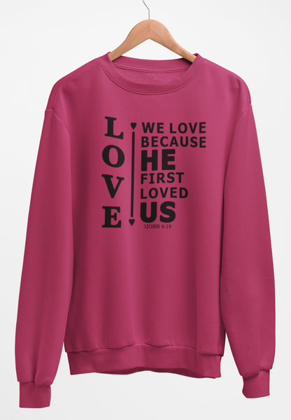 We Love Because He First Loved Us Fleece Crew Sweatshirt