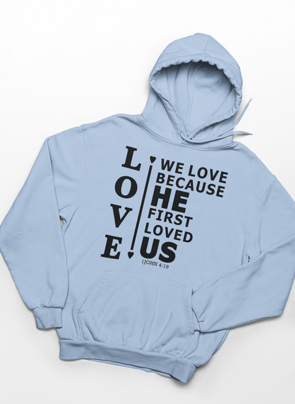 We Love Because He First Loved Us Hoodie