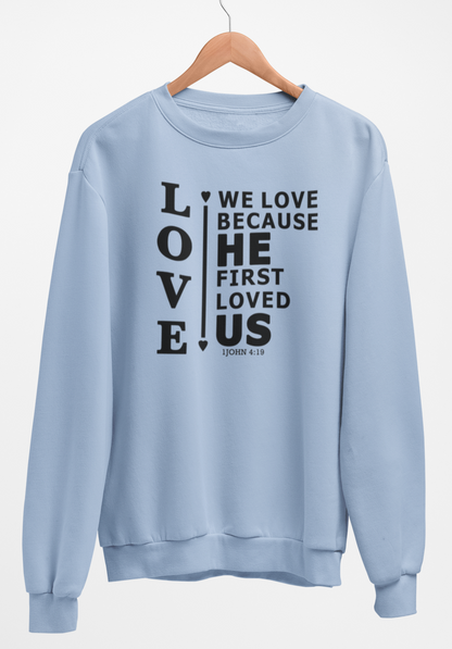 We Love Because He First Loved Us Fleece Crew Sweatshirt