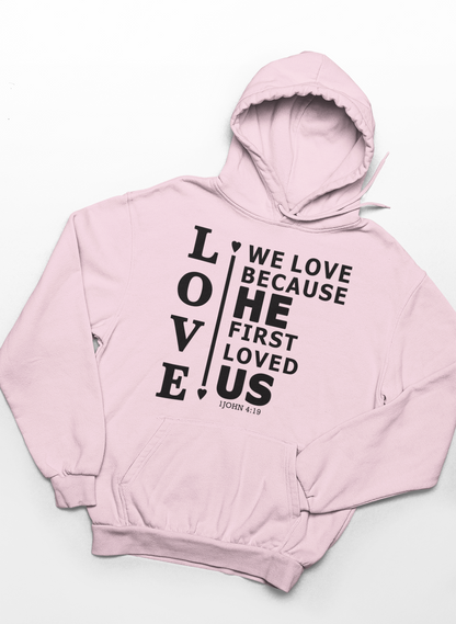 We Love Because He First Loved Us Hoodie