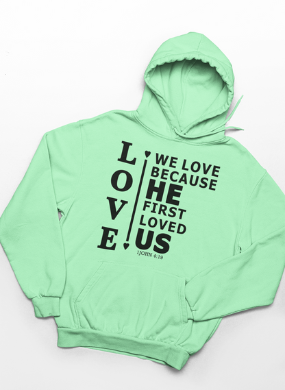 We Love Because He First Loved Us Hoodie