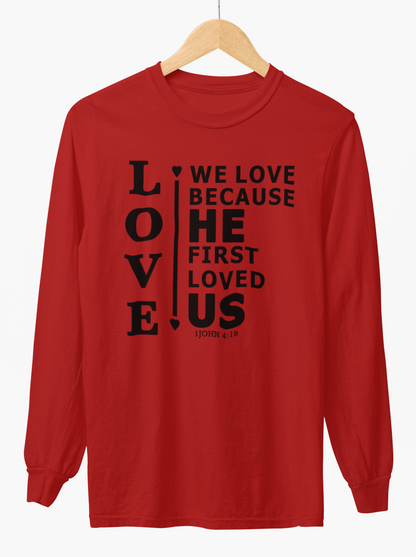We Love Because He First Loved Us Long-Sleeve T-Shirt
