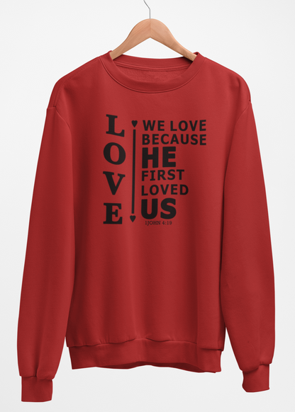 We Love Because He First Loved Us Fleece Crew Sweatshirt