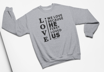 We Love Because He First Loved Us Fleece Crew Sweatshirt