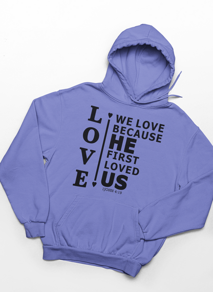 We Love Because He First Loved Us Hoodie