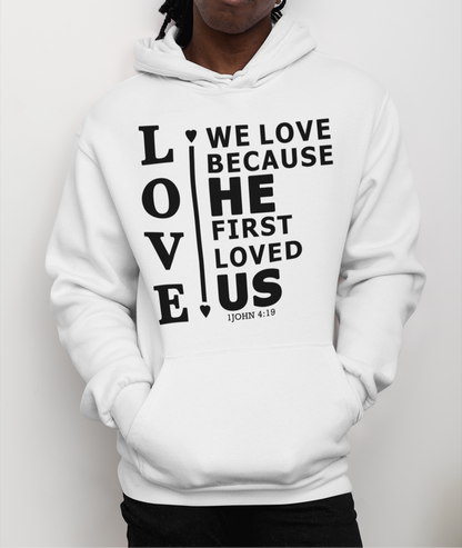 We Love Because He First Loved Us Hoodie