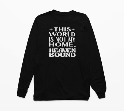 This World Is Not My Home. Heaven Bound White Text Long-Sleeve T-Shirt