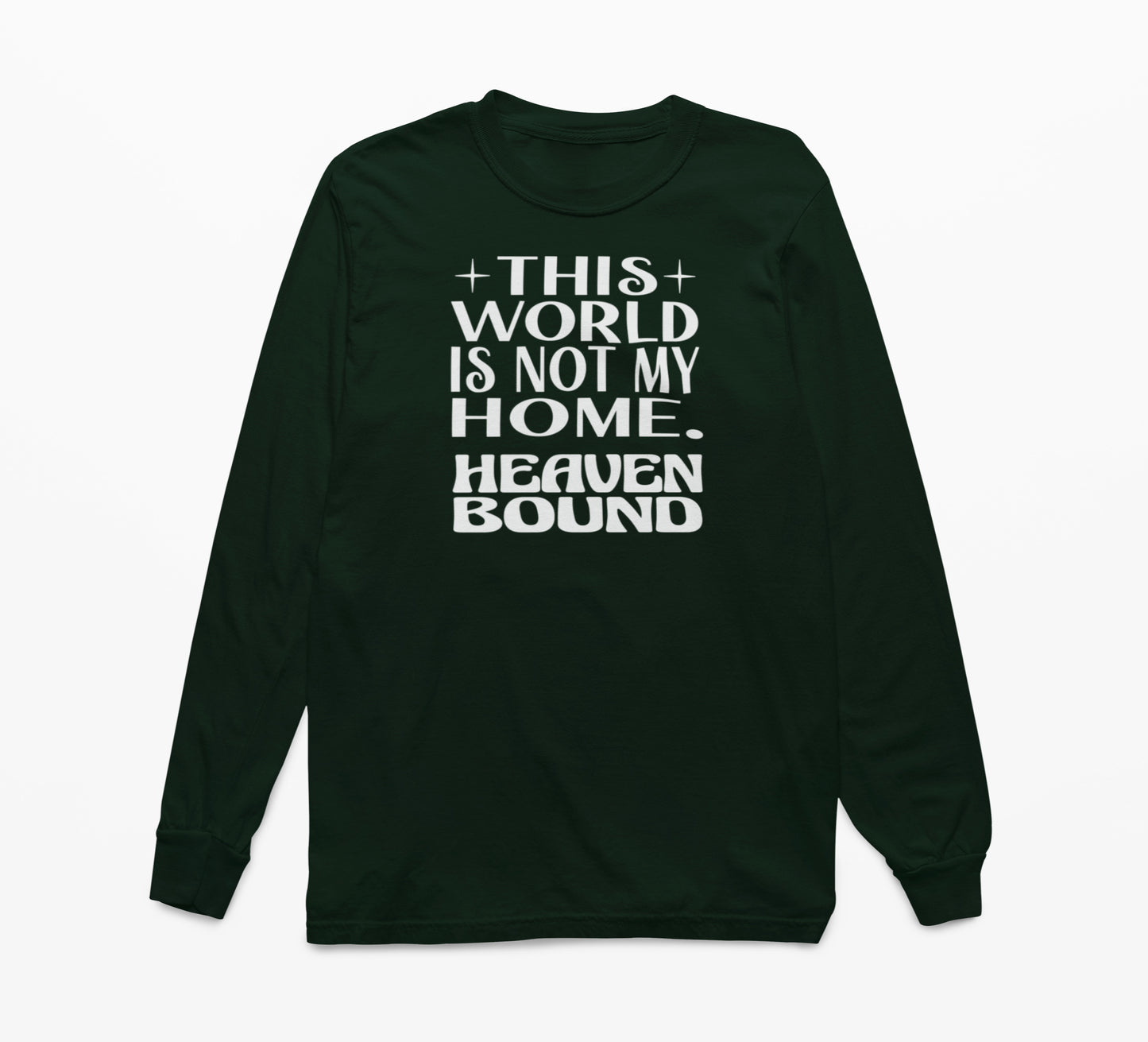 This World Is Not My Home. Heaven Bound White Text Long-Sleeve T-Shirt