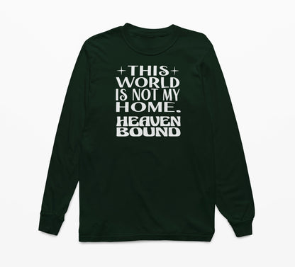 This World Is Not My Home. Heaven Bound White Text Long-Sleeve T-Shirt
