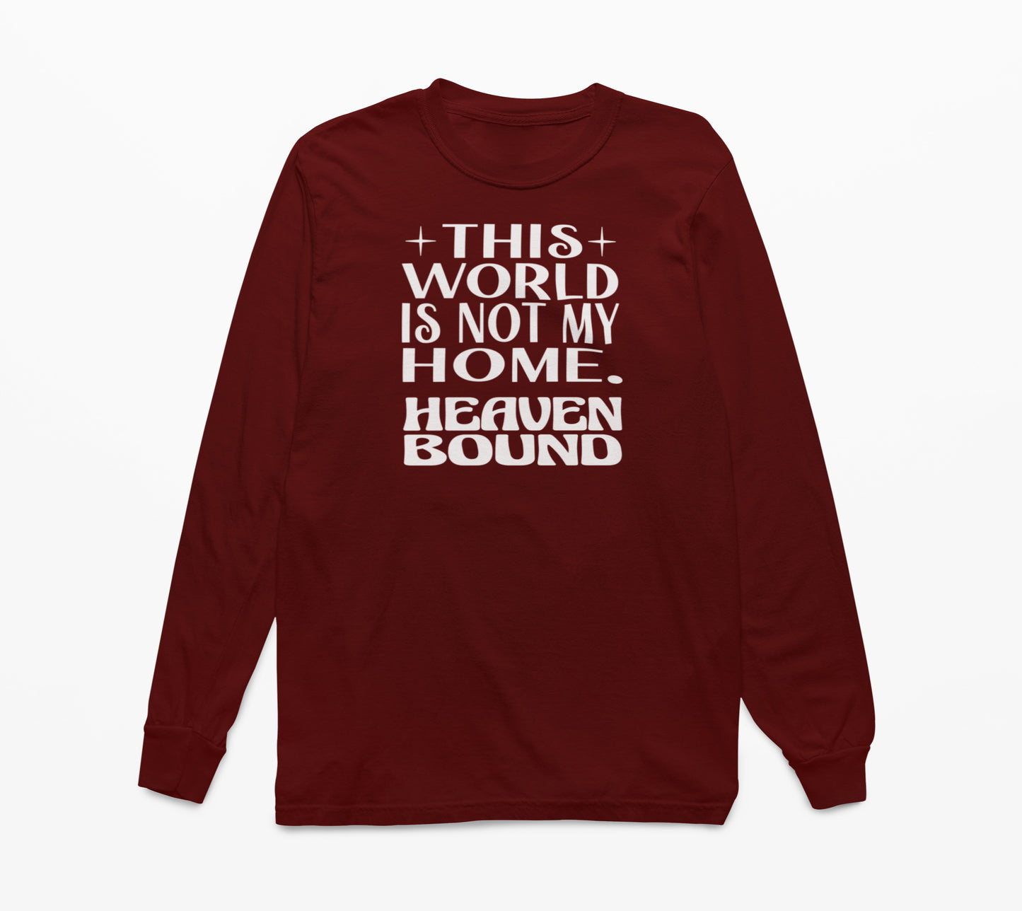 This World Is Not My Home. Heaven Bound White Text Long-Sleeve T-Shirt