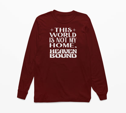 This World Is Not My Home. Heaven Bound White Text Long-Sleeve T-Shirt