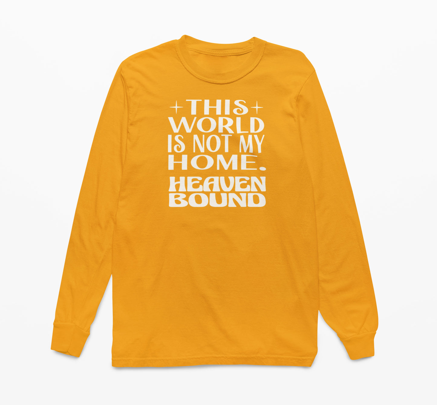This World Is Not My Home. Heaven Bound White Text Long-Sleeve T-Shirt