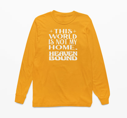 This World Is Not My Home. Heaven Bound White Text Long-Sleeve T-Shirt