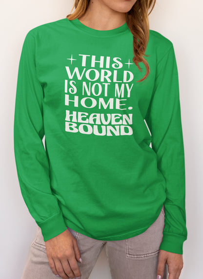 This World Is Not My Home. Heaven Bound White Text Long-Sleeve T-Shirt