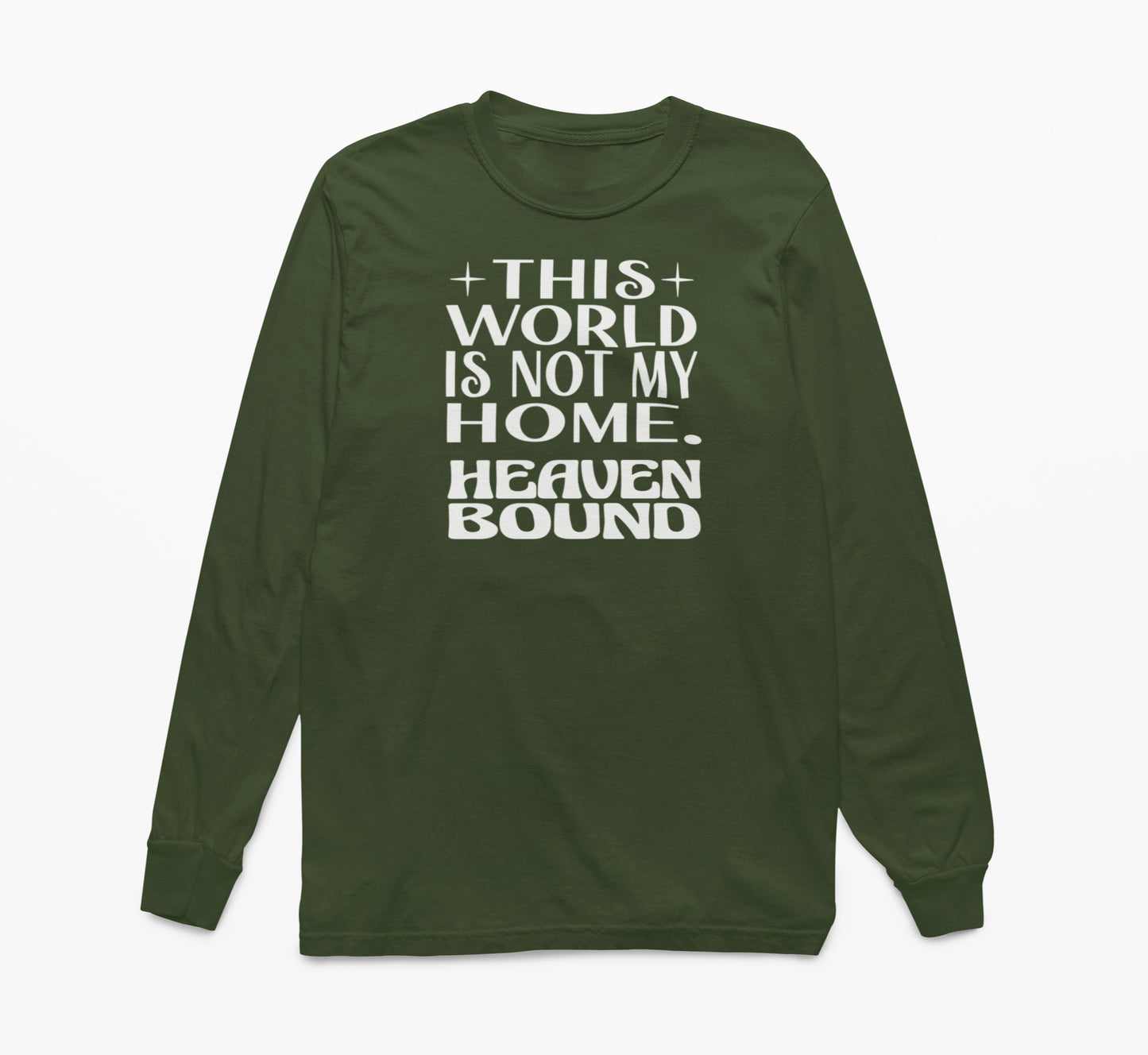 This World Is Not My Home. Heaven Bound White Text Long-Sleeve T-Shirt