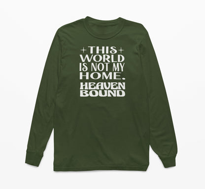 This World Is Not My Home. Heaven Bound White Text Long-Sleeve T-Shirt