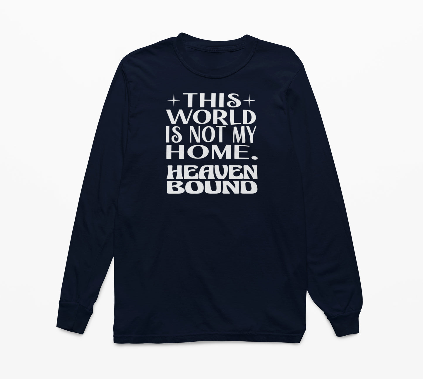 This World Is Not My Home. Heaven Bound White Text Long-Sleeve T-Shirt