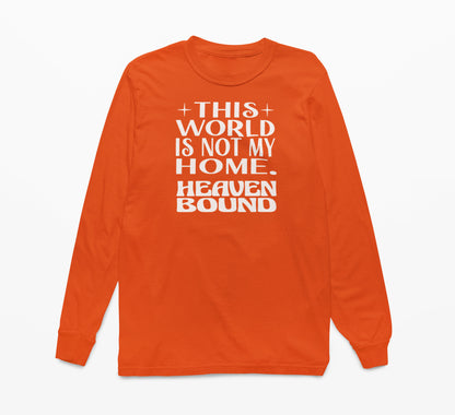 This World Is Not My Home. Heaven Bound White Text Long-Sleeve T-Shirt