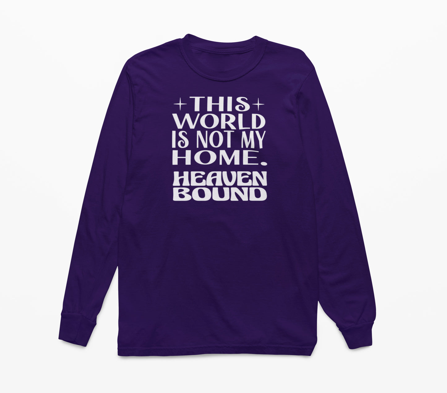 This World Is Not My Home. Heaven Bound White Text Long-Sleeve T-Shirt