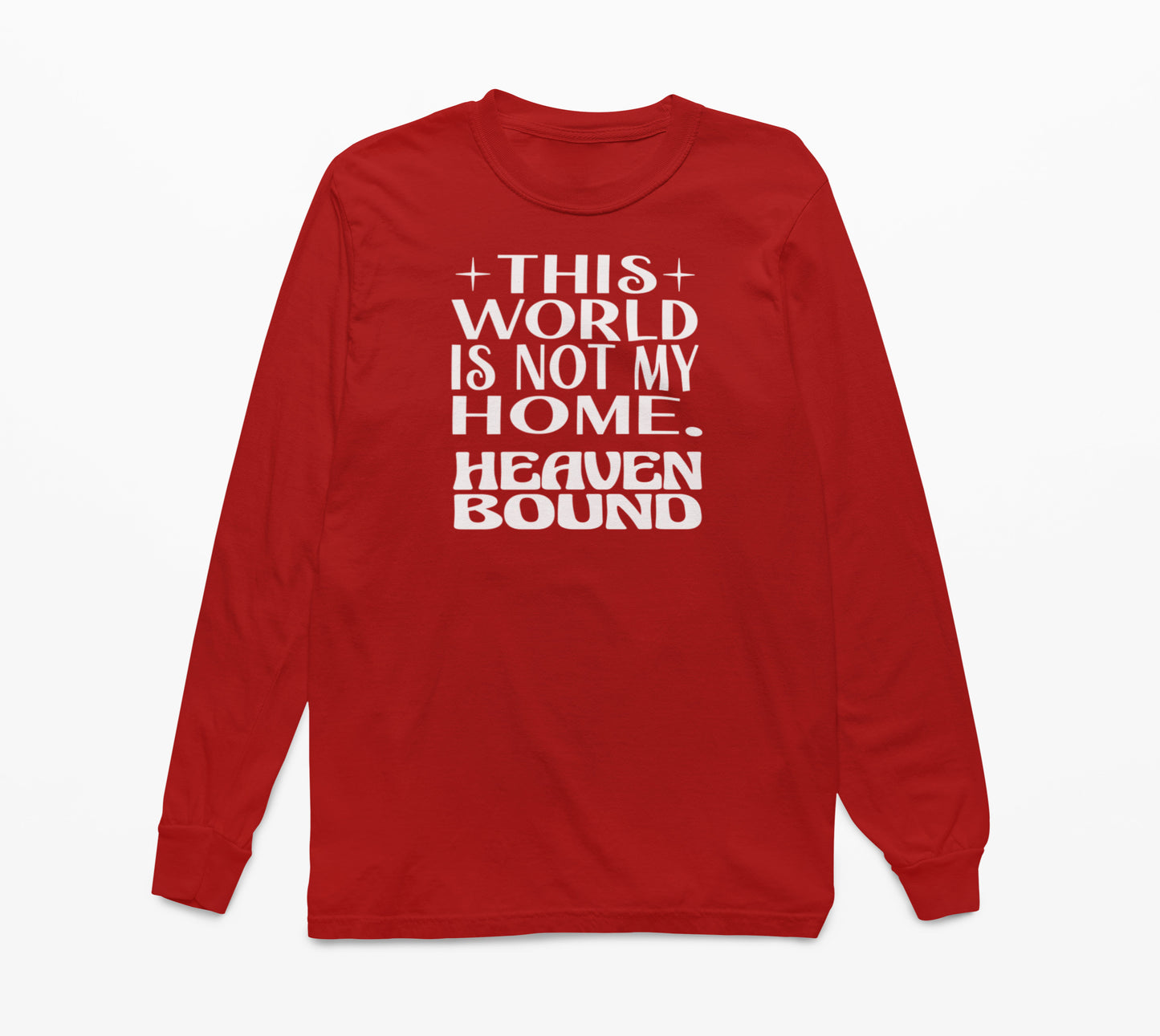 This World Is Not My Home. Heaven Bound White Text Long-Sleeve T-Shirt