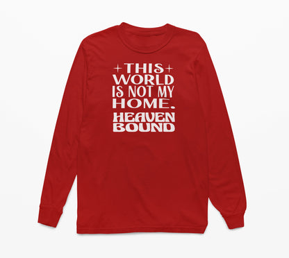 This World Is Not My Home. Heaven Bound White Text Long-Sleeve T-Shirt